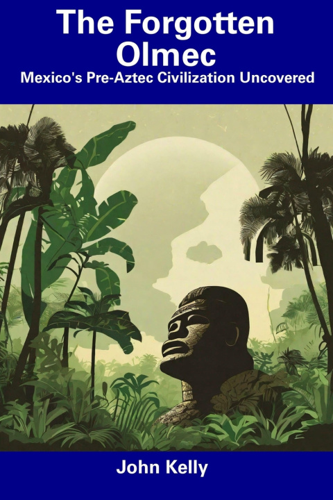 Kniha The Forgotten Olmec John Kelly