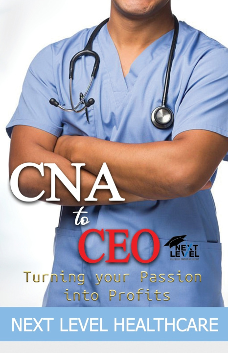 Knjiga CNA to CEO 2.0 Next Level Healthcare