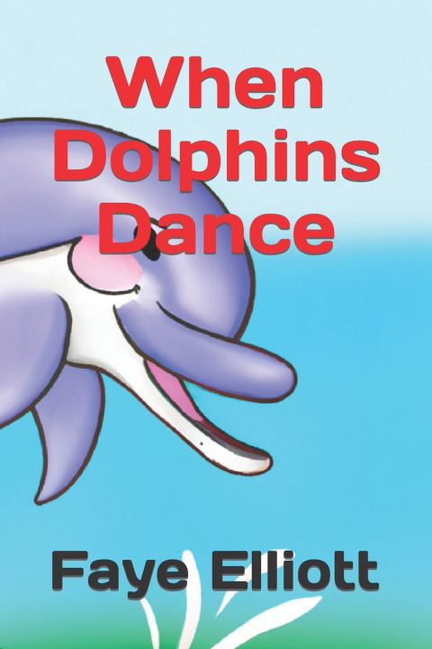 Kniha When Dolphins Dance Faye Elliott