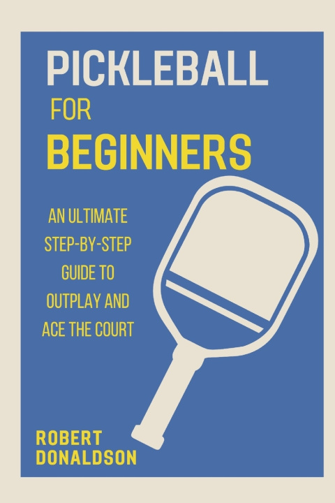 Kniha PICKLEBALL FOR BEGINNERS ROBERT DONALDSON