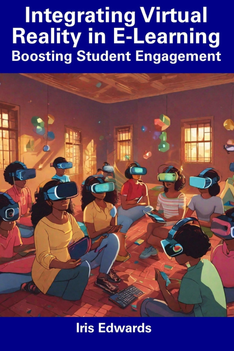 Kniha Integrating Virtual Reality in E-Learning Iris Edwards