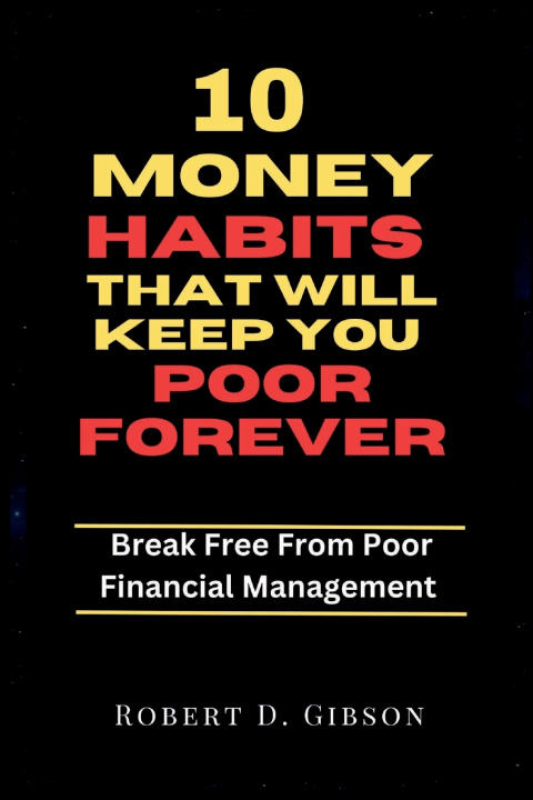 Kniha 10 Money Habits That Will Keep You Poor Forever Robert D. Gibson