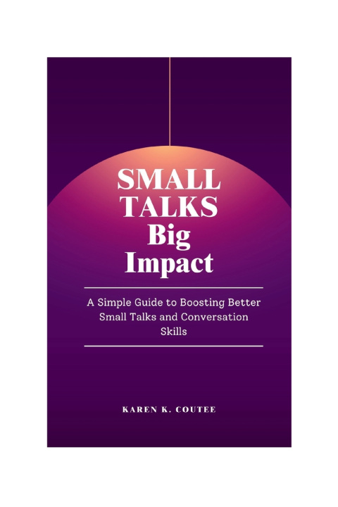 Kniha Small Talks, Big Impact Karen K. Coutee