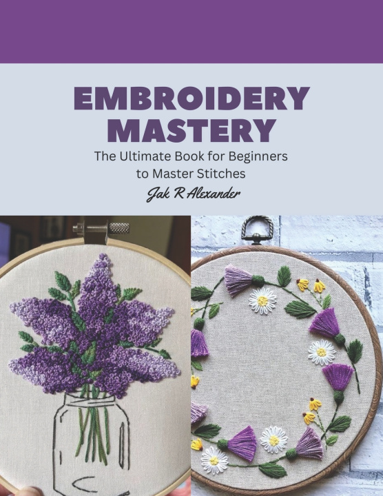 Kniha Embroidery Mastery Jak R Alexander