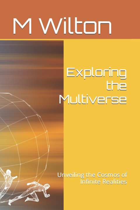 Knjiga Exploring the Multiverse M Wilton