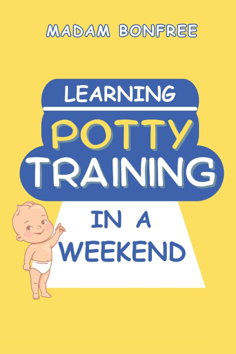 Kniha Learning Potty Training in a Weekend Madam Bonfree