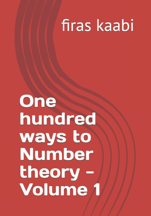 Knjiga One hundred ways to Number theory -Volume 1 firas kaabi
