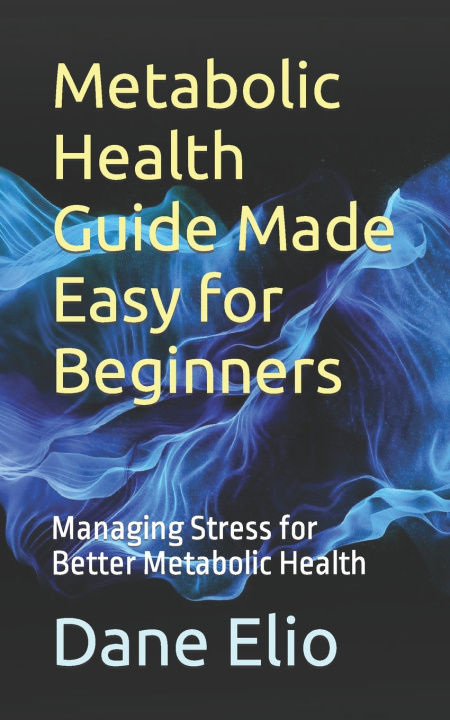 Kniha Metabolic Health Guide Made Easy for Beginners Dane Elio