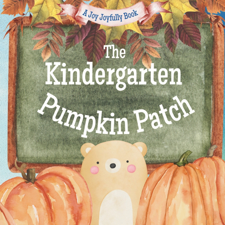 Kniha The Kindergarten Pumpkin Patch Joy Joyfully