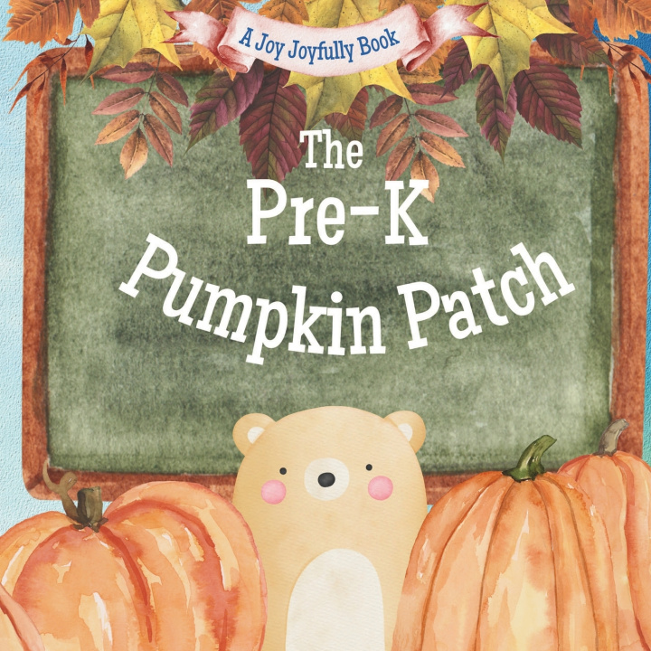 Kniha The Pre-K Pumpkin Patch Joy Joyfully