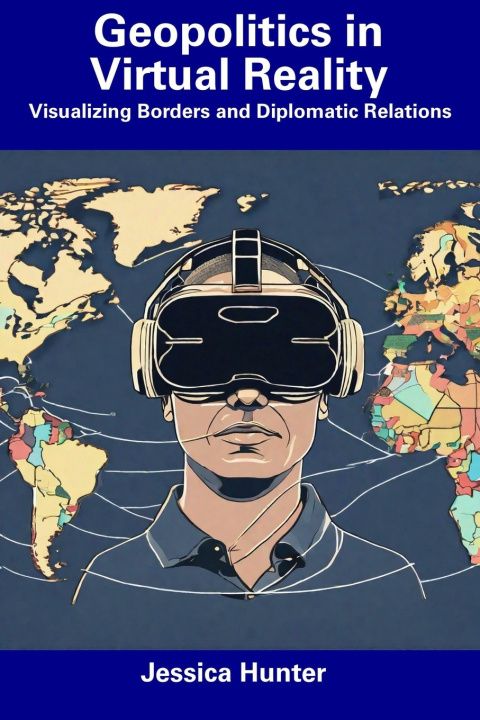 Kniha Geopolitics in Virtual Reality Jessica Hunter