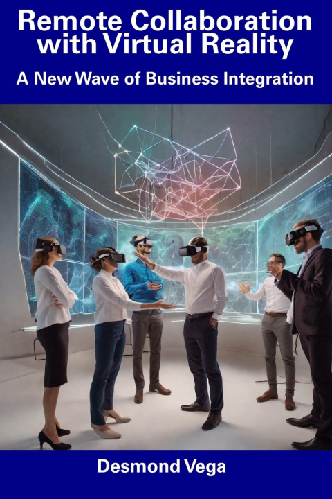 Kniha Remote Collaboration with Virtual Reality Desmond Vega