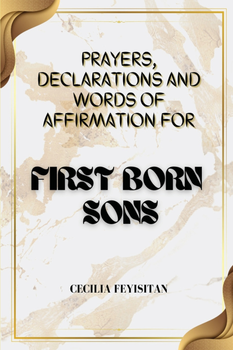 Kniha PRAYERS, DECLARATIONS AND WORDS OF AFFIRMATION FOR FIRST BORN SONS CECILIA FEYISITAN