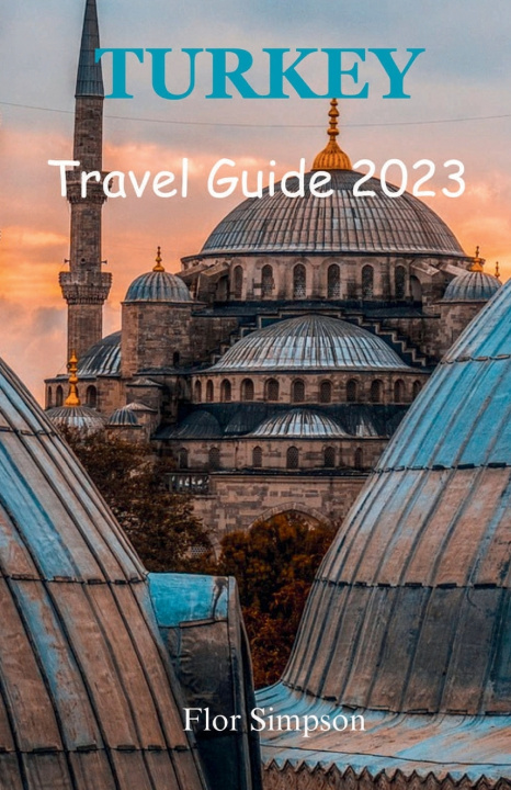 Knjiga Turkey Travel Guide 2023 Flor Simpson