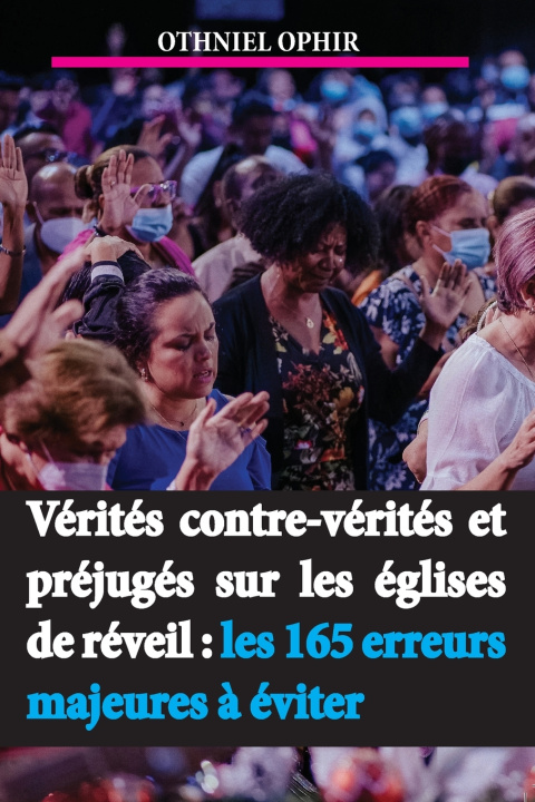 Kniha Vérités, contre-vérités et préjugés sur les églises de réveil Othniel Ophir
