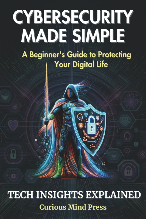 Kniha Cybersecurity Made Simple Curious Mind Press