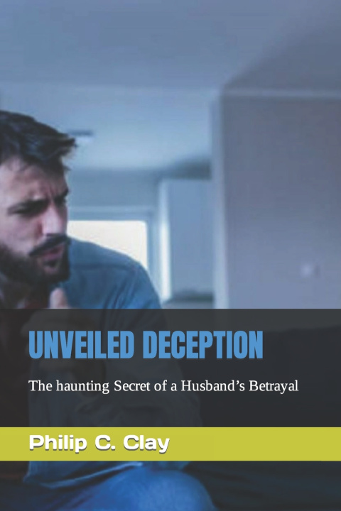 Kniha UNVEILED DECEPTION Philip C. Clay