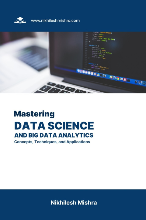 Kniha Mastering Data Science and Big Data Analytics Nikhilesh Mishra