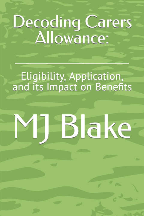 Kniha Decoding Carers Allowance MJ Blake