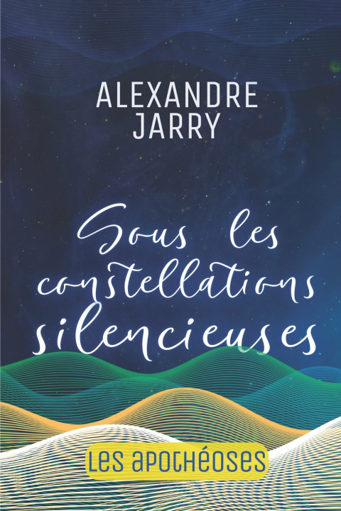 Knjiga Sous les constellations silencieuses Alexandre Jarry