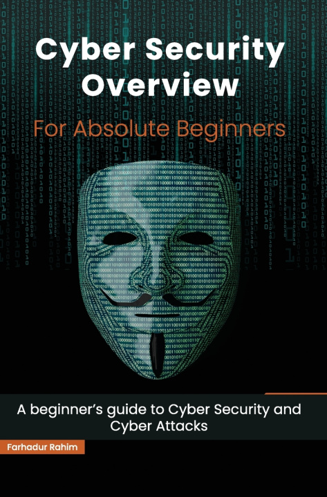 Knjiga Cyber Security Overview for Absolute Beginners Farhadur Rahim
