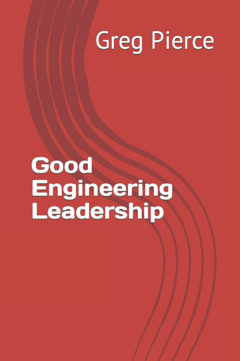 Knjiga Good Engineering Leadership Greg Pierce