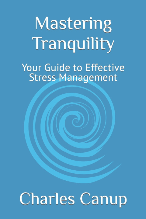Knjiga Mastering Tranquility Charles M Canup PhD