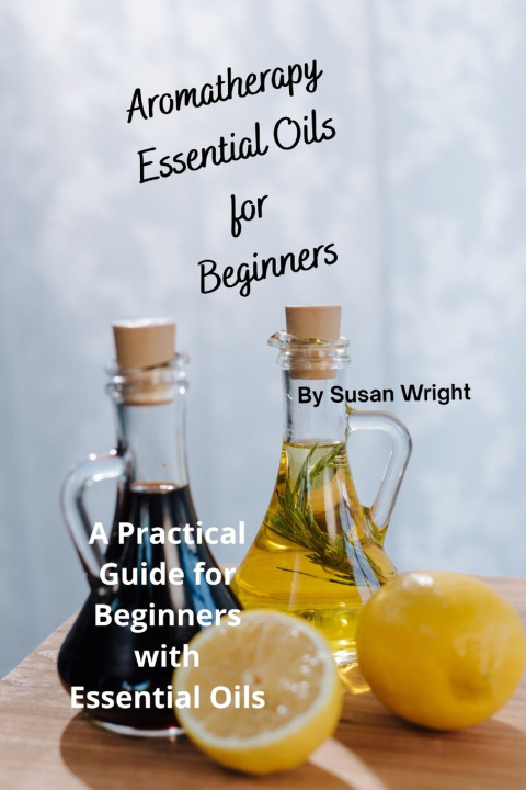Kniha Aromatherapy Essential Oils Susan Wright