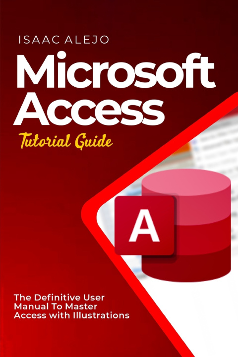 Knjiga Microsoft Access Tutorial Guide Isaac Alejo