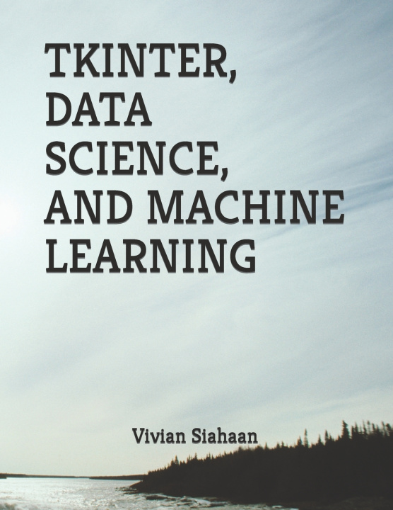 Kniha TKINTER, DATA SCIENCE, AND MACHINE LEARNING Rismon Hasiholan Sianipar