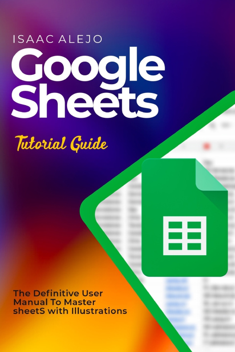 Knjiga Google Sheets Tutorial Guide Isaac Alejo