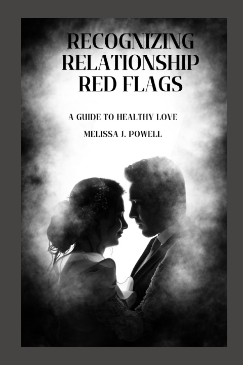 Knjiga RECOGNIZING RELATIONSHIP RED FLAGS MELISSA J. POWELL