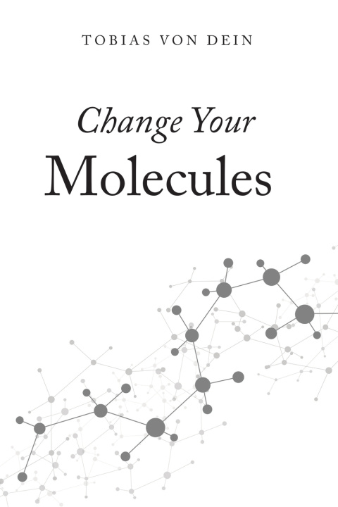 Kniha Change Your Molecules Tobias von Dein
