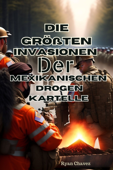 Kniha Die Größten Invasionen Der Mexikanischen Drogen kartelle Ryan Chavez