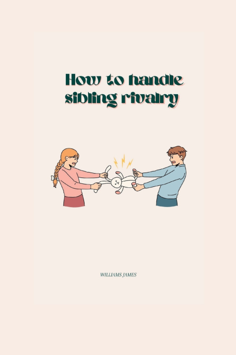 Knjiga HOW TO HANDLE SIBLING RIVALRY WILLIAMS JAMES