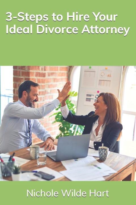 Kniha 3-Steps to Hire Your Ideal Divorce Attorney Nichole Wilde Hart
