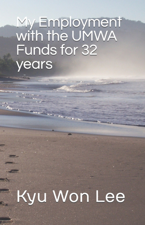 Kniha My Employment with the UMWA Funds for 32 years Kyu Won Lee