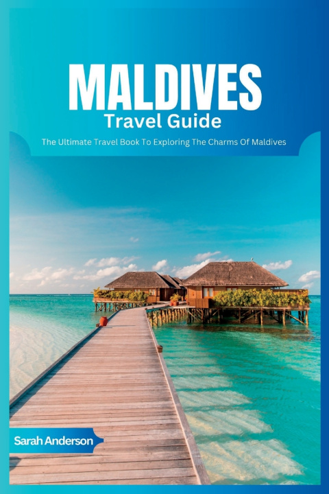 Knjiga Maldives Travel Guide 2024 Sarah Anderson