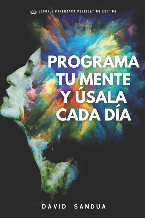 Knjiga PROGRAMA TU MENTE Y ÚSALA CADA DÍA DAVID SANDUA