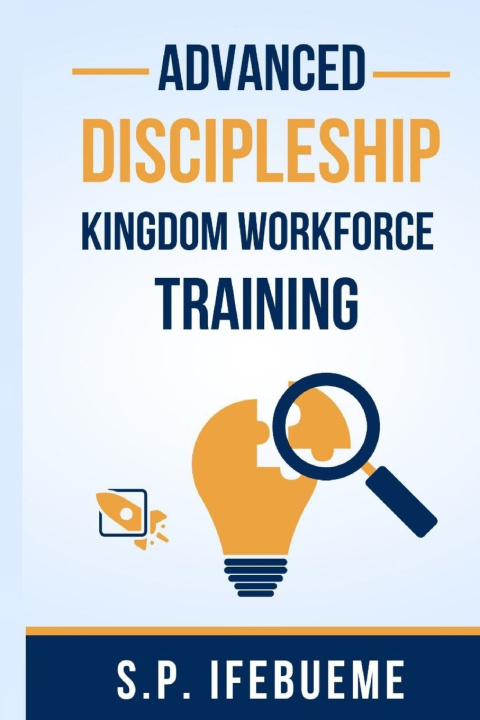 Kniha ADVANCED DISCIPLESHIP KINGDOM WORKFORCE TRAINING S.P. IFEBUEME