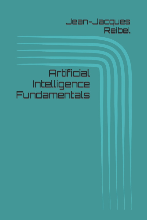 Kniha Artificial Intelligence Fundamentals Jean-Jacques Reibel