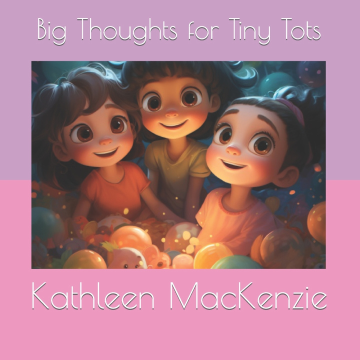 Kniha Big Thoughts for Tiny Tots Kathleen A MacKenzie Ph.D.