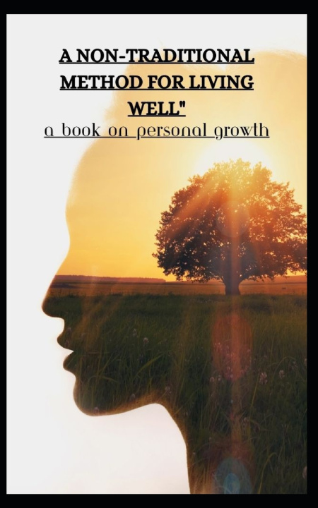 Knjiga A NON-TRADITIONAL METHOD FOR LIVING WELL" A BOOK ON PERSONAL GROWTH Professor Touceef