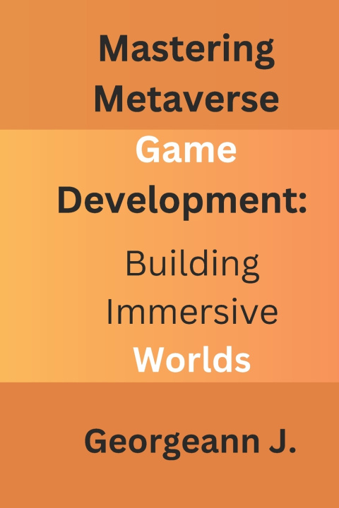 Knjiga Mastering Metaverse Game Development Georgeann J.