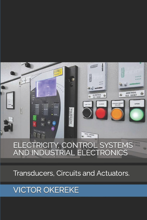 Knjiga ELECTRICITY, CONTROL SYSTEMS AND INDUSTRIAL ELECTRONICS VICTOR CHINAZA OKEREKE
