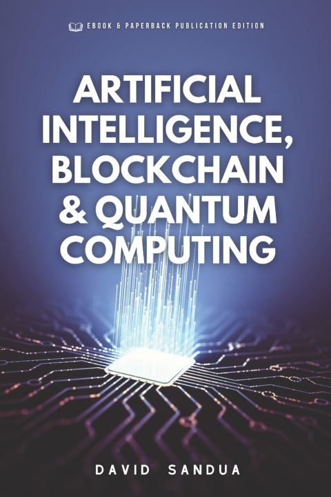 Knjiga ARTIFICIAL INTELLIGENCE, BLOCKCHAIN & QUANTUM COMPUTING DAVID SANDUA