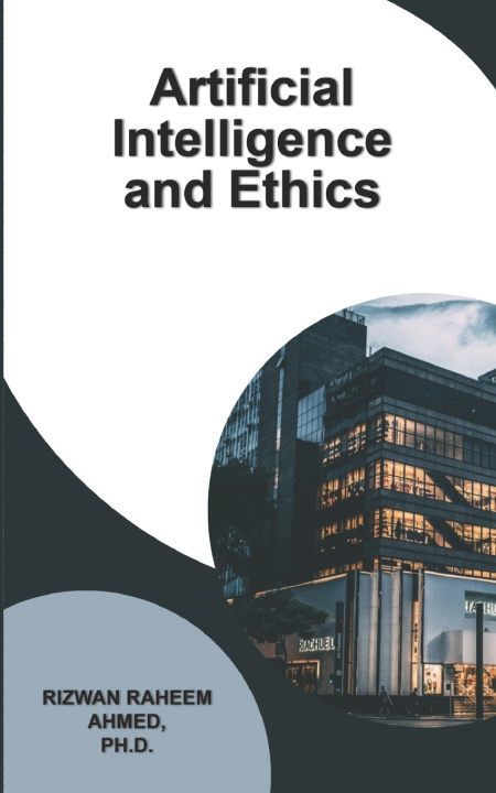 Kniha Artificial Intelligence and Ethics Rizwan Raheem Ahmed