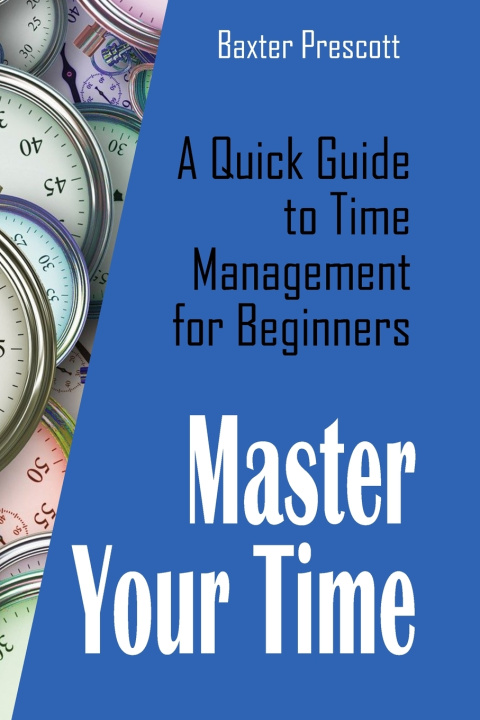 Kniha Master Your Time Baxter Prescott