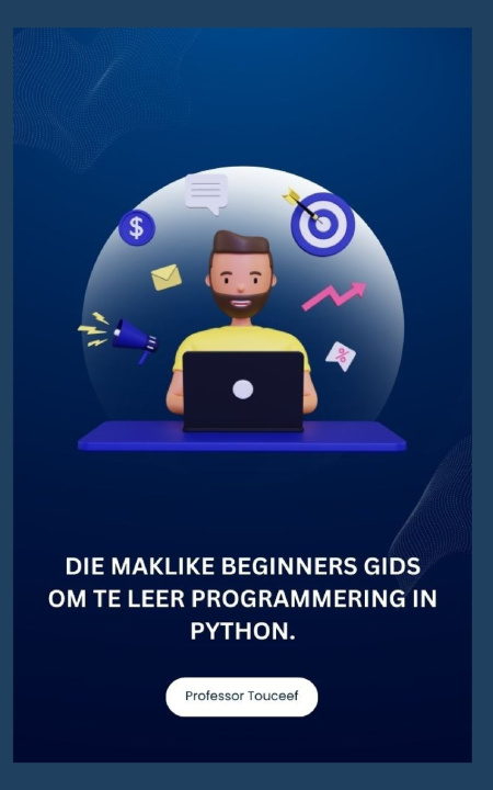 Kniha DIE MAKLIKE BEGINNERS GIDS OM TE LEER PROGRAMMERING IN PYTHON. Professor Touceef