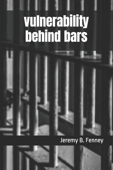 Kniha Vulnerability behind bars Jeremy B Fenney